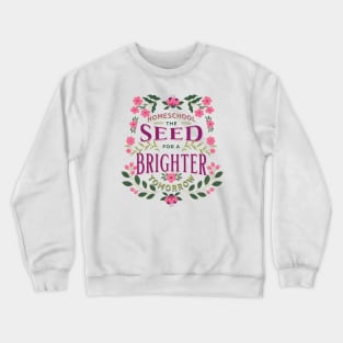 Homeschool - The Seed for a Brighter Tomorrow Crewneck Sweatshirt